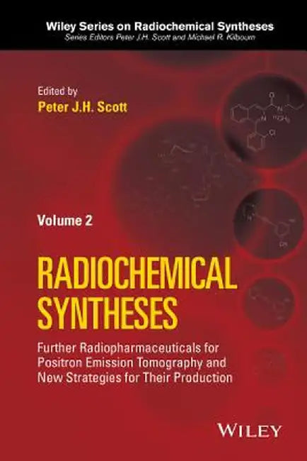Radiochemical Syntheses, Volume 2: Further Radiopharmaceuticals for Positron Emission Tomography and New Strategies for Their Production by Peter J. H. Scott