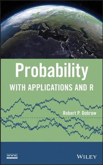 Probability: With Applications and R by Robert P. Dobrow