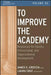 To Improve the Academy: Resources for Faculty, Instructional, and Organizational Development by James E. Groccia
