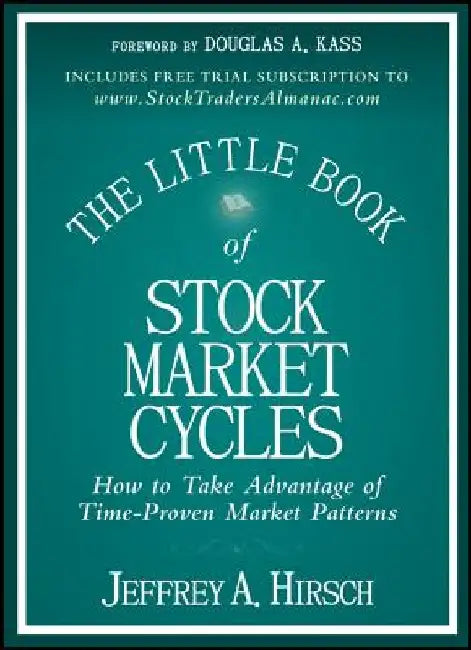 The Little Book of Stock Market Cycles: How to Take Advantage of Time-Proven Market Patterns by Jeffrey A. Hirsch