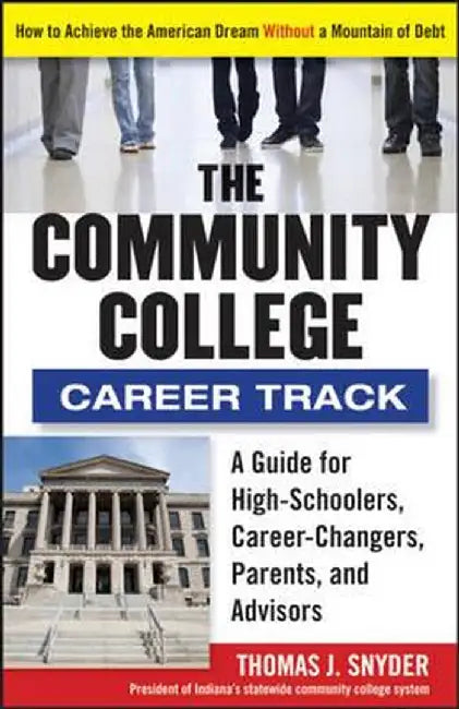 The Community College Career Track: How to Achieve the American Dream Without a Mountain of Debt by Thomas Snyder