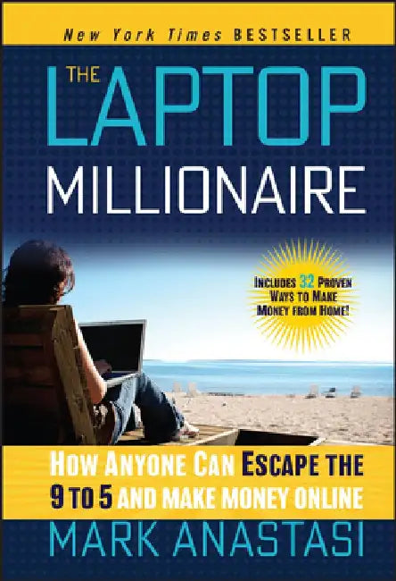 The Laptop Millionaire: How Anyone Can Escape the 9 to 5 and Make Money Online by Mark Anastasi