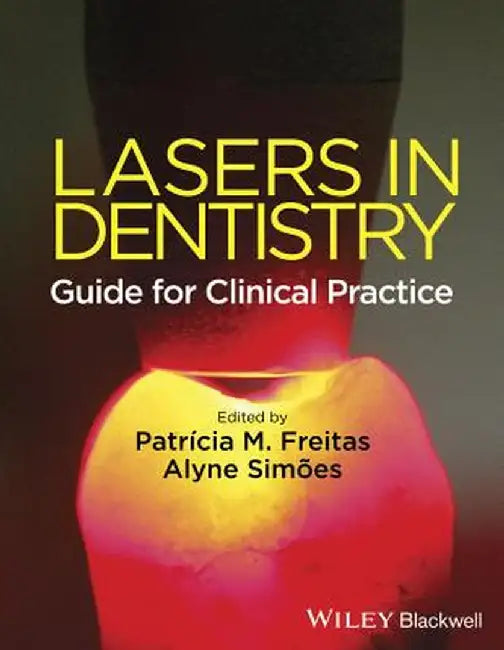 Lasers in Dentistry: Guide for Clinical Practice by Patricia M. Freitas