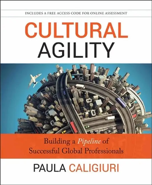 Cultural Agility: Building a Pipeline of Successful Global Professionals by Paula Caligiuri