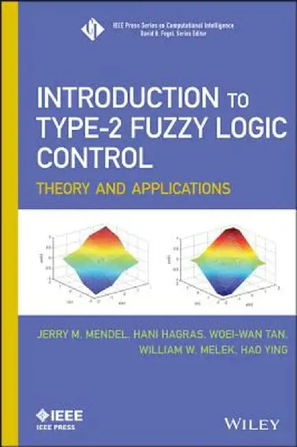 Introduction to Type-2 Fuzzy Logic Control: Theory and Applications by Jerry Mendel