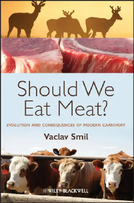 Should We Eat Meat?: Evolution and Consequences of Modern Carnivory by Vaclav Smil