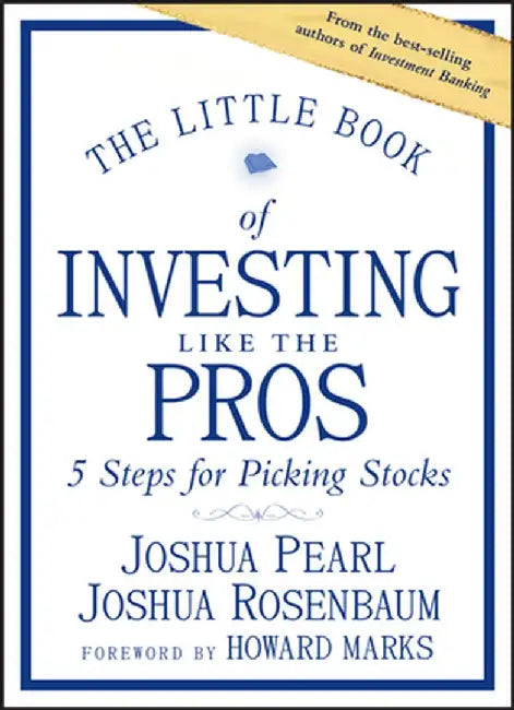 The Little Book of Investing Like the Pros: Five Steps for Picking Stocks by Joshua Rosenbaum
