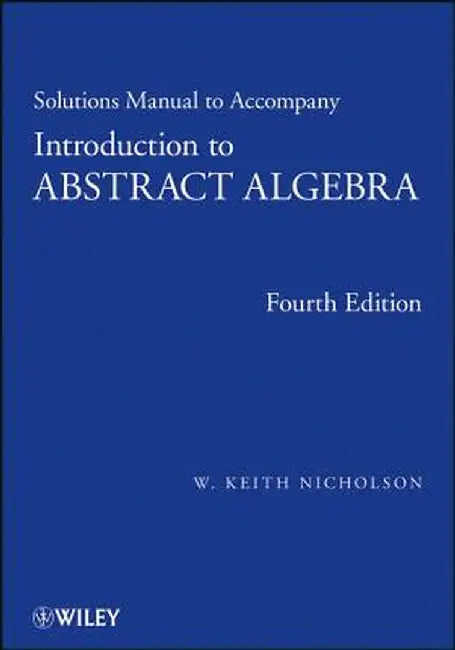 Solutions Manual to Accompany Introduction to Abstract Algebra, 4e by W. Keith Nicholson
