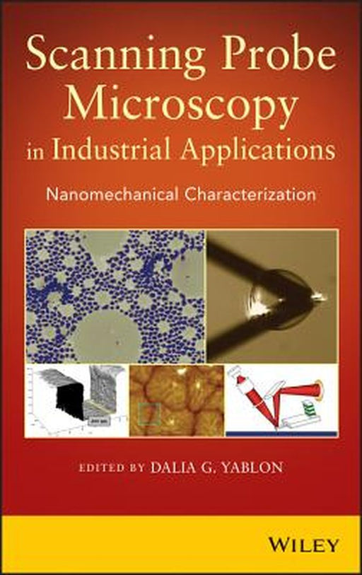 Scanning Probe Microscopy for Industrial Applications: Nanomechanical Characterization by Dalia G. Yablon