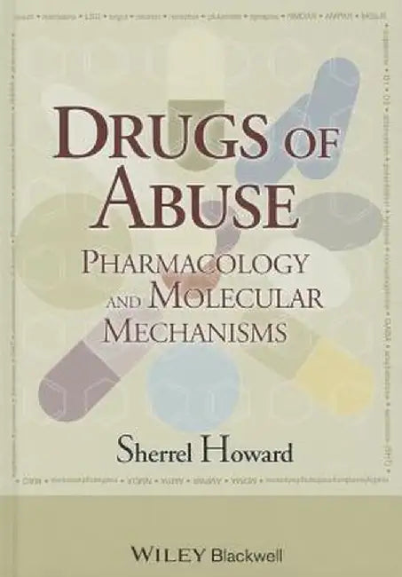Drugs of Abuse: Pharmacology and Molecular Mechanisms by Sherrel Howard