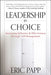 Leadership by Choice: Increasing Influence and Effectiveness Through Self-Management by Eric Papp
