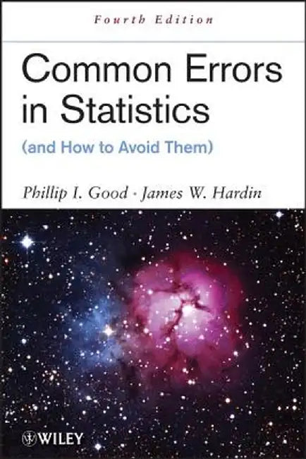 Common Errors in Statistics (and How to Avoid Them) by Phillip I. Good