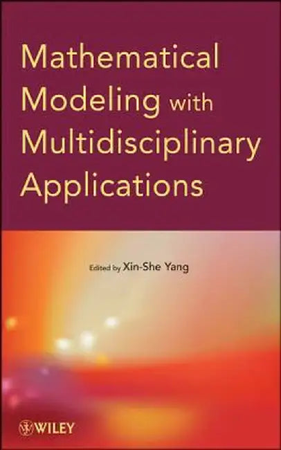 Mathematical Modeling with Multidisciplinary Applications by Xin-She Yang