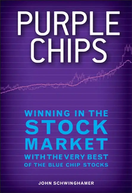 Purple Chips: Winning in the Stock Market with the Very Best of the Blue Chip Stocks by John Schwinghamer