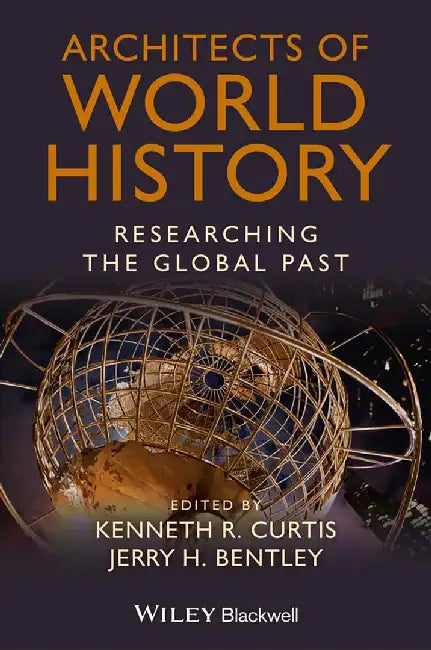 Architects Of World History: Researching the Global Past by Kenneth R. Curtis, Jerry H. Bentley