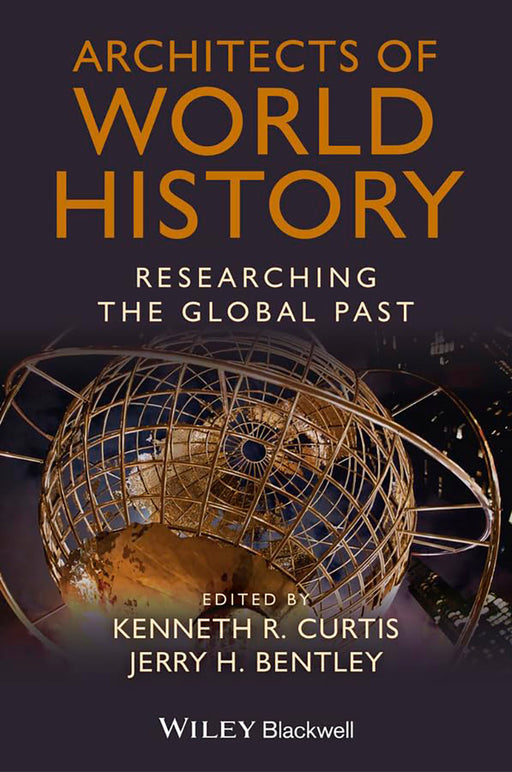 Architects Of World History: Researching the Global Past by Kenneth R. Curtis, Jerry H. Bentley