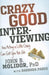 Crazy Good Interviewing: How Acting a Little Crazy Can Get You the Job by John B. Molidor