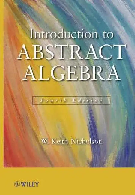 Introduction to Abstract Algebra, 4e Set by W. Keith Nicholson