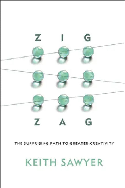 Zig Zag: The Surprising Path to Greater Creativity by Keith Sawyer