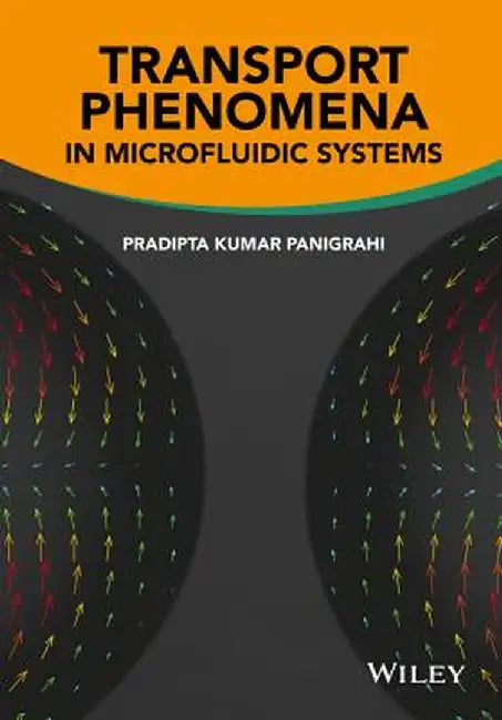 Transport Phenomena in Microfluidic Systems by Pradipta Kumar Panigrahi