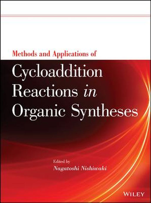 Methods and Applications of Cycloaddition Reactions in Organic Syntheses by Nagatoshi Nishiwaki