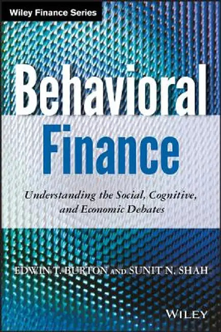 Behavioral Finance: Understanding the Social, Cognitive, and Economic Debates by Edwin Burton