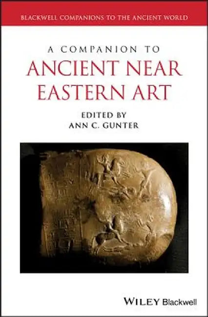 A Companion to Ancient Near Eastern Art by Ann C. Gunter