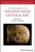 A Companion to Ancient Near Eastern Art by Ann C. Gunter