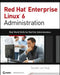 Red Hat Enterprise Linux 6 Administration: Real World Skills for Red Hat Administrators by Sander Van Vugt