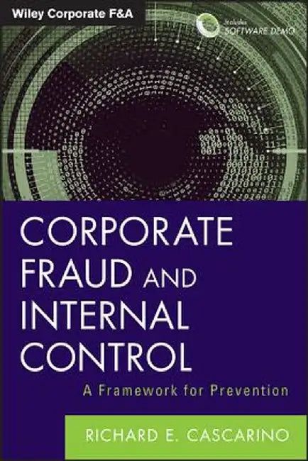 Corporate Fraud and Internal Control, + Software Demo: A Framework for Prevention by Richard E. Cascarino