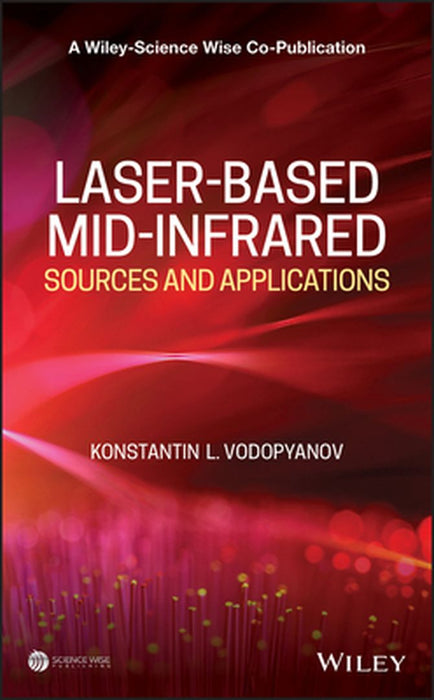 Laser-Based Mid-Infrared Sources and Applications by Konstantin L. Vodopyanov