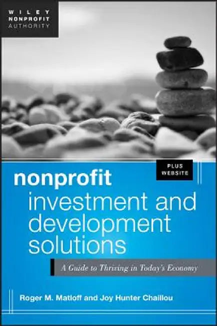 Nonprofit Investment and Development Solutions, + Website: A Guide to Thriving in Today's Economy by Roger Matloff