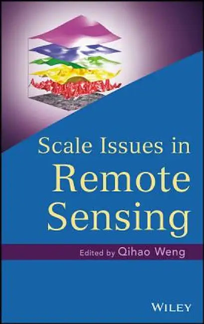 Scale Issues in Remote Sensing by Qihao Weng