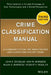Crime Classification Manual: A Standard System for Investigating and Classifying Violent Crime by John Douglas