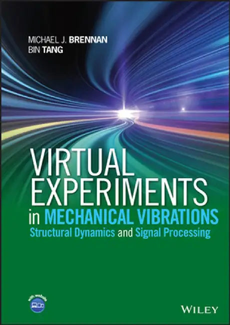 Virtual Experiments in Mechanical Vibrations: Structural Dynamics and Signal Processing by Michael J. Brennan