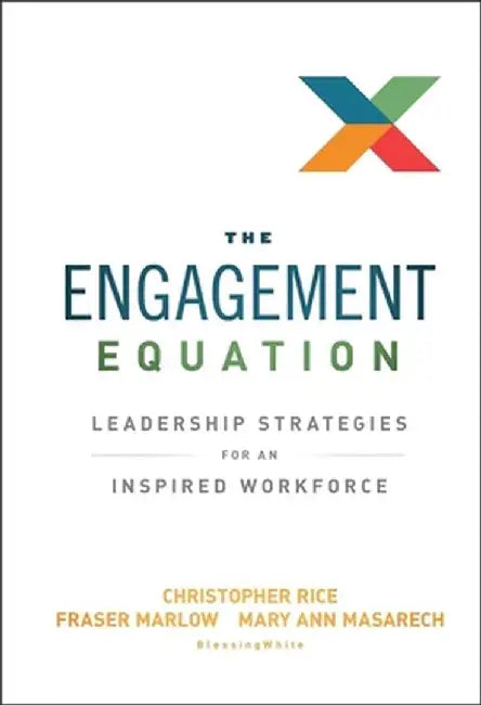 The Engagement Equation: Leadership Strategies for an Inspired Workforce by Christopher Rice