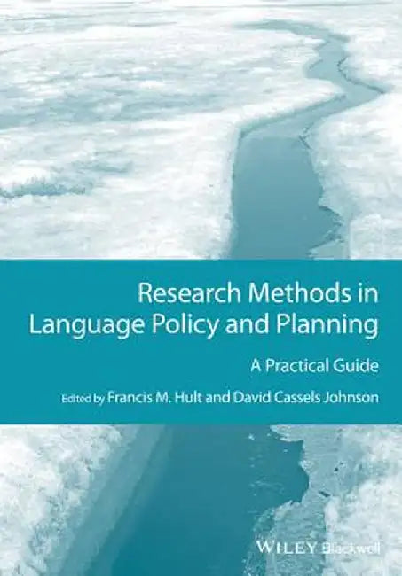 Research Methods in Language Policy and Planning: A Practical Guide by Francis M. Hult