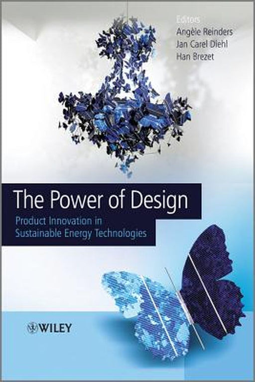 The Power Of Design: Product Innovation in Sustainable Energy Technologies by Angele Reinders, Jan Carel Diehl, Han Brezet