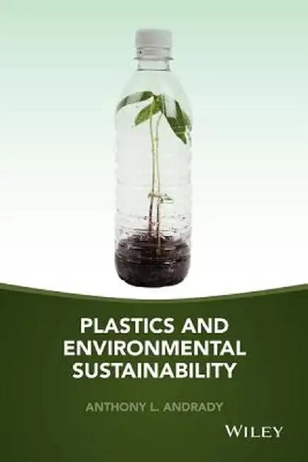 Plastics and Environmental Sustainability by Anthony L. Andrady