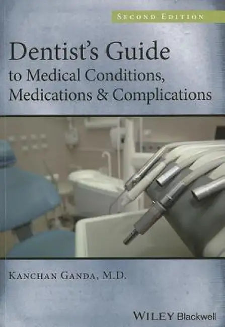 Dentist's Guide to Medical Conditions, Medications and Complications by Kanchan Ganda