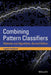 Combining Pattern Classifiers: Methods and Algorithms by Ludmila I. Kuncheva