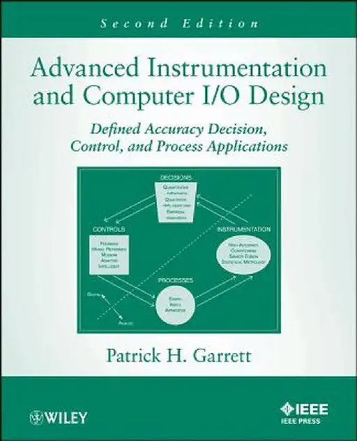 Advanced Instrumentation and Computer I/O Design: Defined Accuracy Decision and Control with Process Applications by Patrick H. Garrett