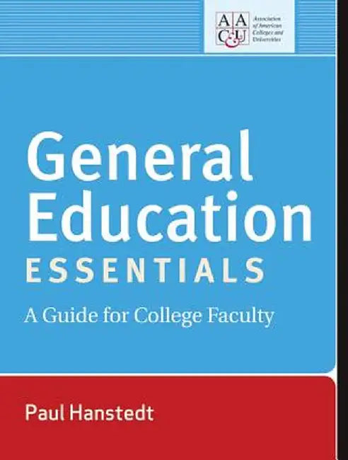 General Education Essentials: A Guide for College Faculty by Paul Hanstedt