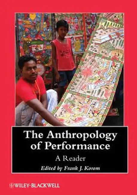 The Anthropology of Performance: A Reader by Frank J. Korom