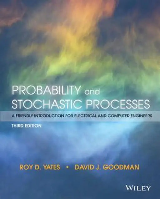 Probability and Stochastic Processes: A Friendly Introduction for Electrical and Computer Engineers by Roy D. Yates