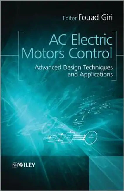 AC Electric Motors Control: Advanced Design Techniques and Applications by Fouad Giri