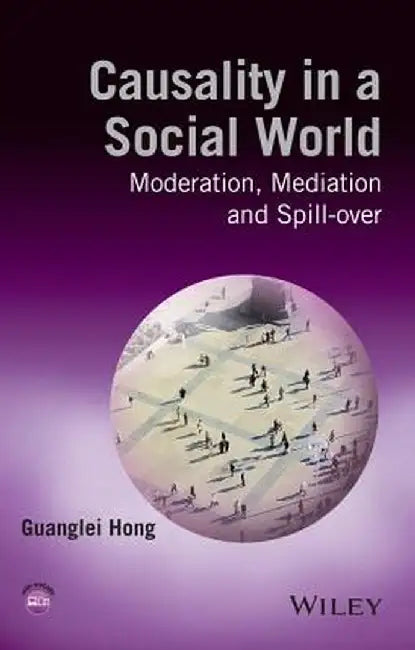 Causality in a Social World: Moderation, Mediation and Spill-Over by Guanglei Hong