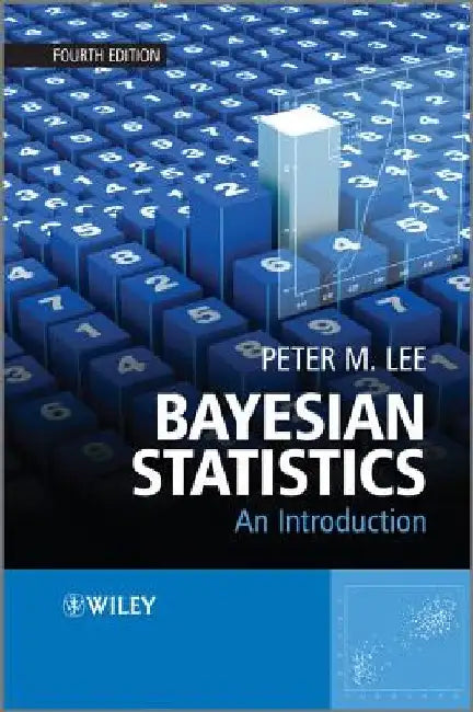 Bayesian Statistics: An Introduction by Peter M. Lee