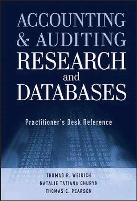 Accounting and Auditing Research and Databases: Practitioner's Desk Reference by Thomas R. Weirich