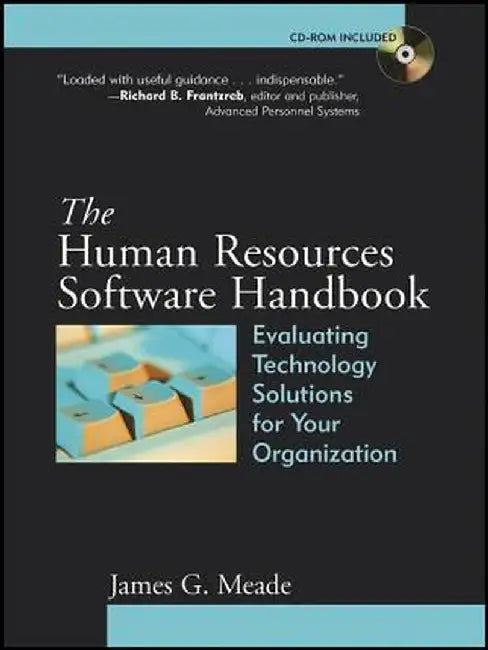The Human Resources Software Handbook: Evaluating Technology Solutions for Your Organization by James G. Meade